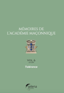 Mémoires de l'académie maçonnique N° 6, juin 2017 : Tolérance - COLLECTIF