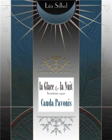 La Glace et la Nuit Tome 3 : Cauda Pavonis - Silhol Léa