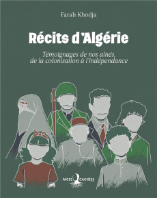 Récits d'Algérie. Témoignages de nos aînés, de la colonisation à l'indépendance - Khodja Farah