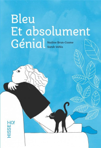 Bleu et absolument génial - Brun-Cosme Nadine ; Vehla Sarah