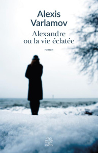 ALEXANDRE OU LA VIE ECLATEE - VARLAMOV ALEXEI