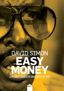 Easy Money. La première enquête du créateur de The Wire - Simon David ; Schmidt Jérôme