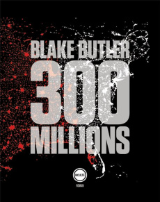 300 millions - Butler Blake ; Recoursé Charles
