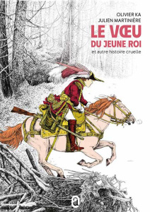 Le voeu du jeune roi et autre histoire cruelle - Ka Olivier ; Martinière Julien