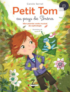 Petit Tom au pays de Serena. Mon premier conte musical de sophrologie, avec 1 CD audio - Serrat Carole ; Stopnicki Laurent ; Stettler Sandr