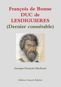 François de Bonne DUC de LESDIGUIERES (Dernier connétable) - Hacherez Georges-François