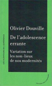 De l'adolescence errante. Variation sur les non-lieux de nos modernités - Douville Olivier