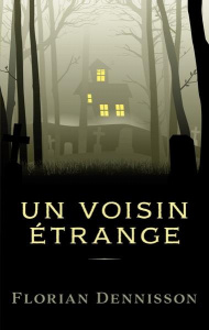 Histoires étranges Tome 1 : Un voisin étrange - Dennisson Florian