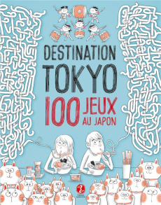 Destination Tokyo. 100 jeux au Japon - Vaufrey Delphine ; Bonnefoy Alexandre