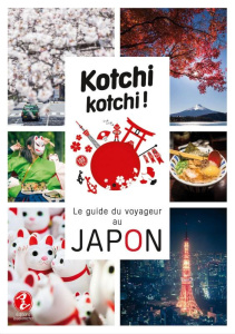 Kotchi Kotchi ! Le guide du voyageur au Japon - Bonnefoy Alexandre ; Vaufrey Delphine