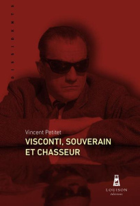 Visconti, souverain et chasseur - Petitet Vincent