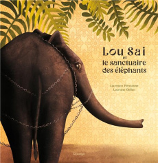 Lou sai et le sanctuaire des elephants. - Pérouème Laurence