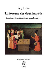 La fortune des deux hasards. Essai sur la méthode en psychanalyse - Dana Guy ; Rabant Claude