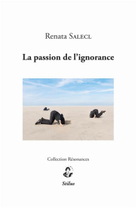 La passion de l’ignorance - Salecl Renata ; Boulard Patrick