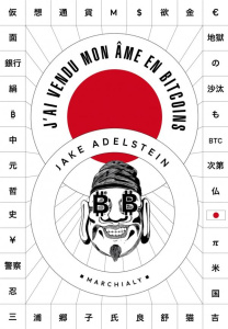 J'ai vendu mon âme en bitcoins - Adelstein Jake ; Stucky Nathalie ; Gay Cyril