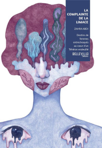 La complainte de la limace. Destins de femmes dans un Téhéran en mutation - Abdi Zahra ; Balaÿ Christophe