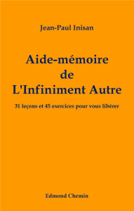 Aide-mémoire de l'infiniment autre. 31 leçons et 45 exercices pour vous libérer - Inisan Jean-Paul