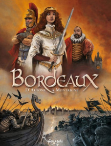 Bordeaux Tome 1 : D'Ausone à Montaigne. De 80 000 av. J.C. à 1592 - Bréémaud Frédéric ; Merdrignac Béatrice ; Poli Ale
