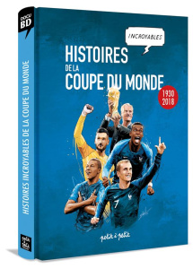 Histoires incroyables de la coupe du monde. Nouvelle édition 1930-2018 - Marie Emmanuel ; Antiga Paolo ; Balard Thomas ; Be