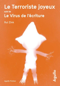 Le Terroriste joyeux suivi de Le Virus de l'écriture - Zink Rui ; Muchnik Maïra