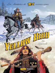Les aventures de Tex Tome 6 : Yellow Bird, la légende - Giusfredi Giorgio ; Gomez Carlos ; Vattani Matteo