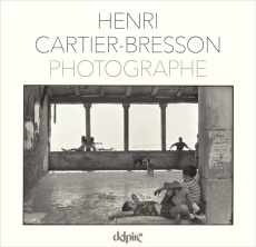 Henri Cartier-Bresson photographe - Cartier-Bresson Henri ; Bonnefoy Yves