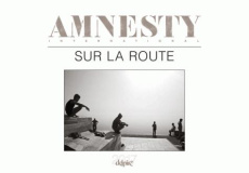 Sur la route. Calendrier Delpire/Amnesty International, Edition 2017 - AMNESTY INTERNATIONA