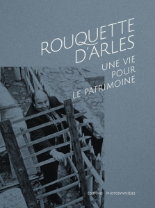 Rouquette d'Arles. Une vie pour le patrimoine - Zappone Marco ; Mateos Bruno