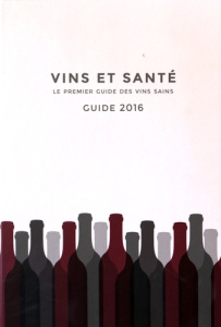 Vins et santé - Guide 2016 / Le premier guide des vins sains - Collectif