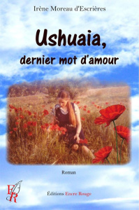 Ushuaïa, dernier mot d'amour - Moreau d'Escrières Irène