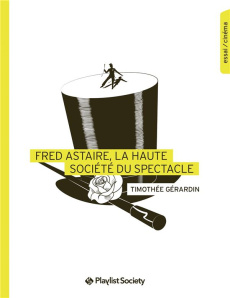 Fred Astaire, la haute société du spectacle - Gérardin Timothée