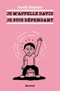Je m'appelle David, je suis dépendant - Heatley David ; Bertrand Nicolas