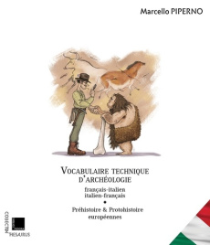 Vocabulaire technique d’archéologie. Tome 1, Préhistoire et protohistoire européenne, Edition biling - Piperno Marcello