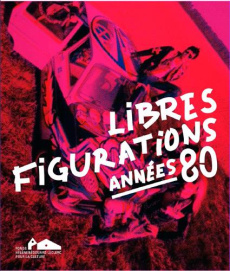 Libres figurations. Années 80 - Le Thorel Pascale