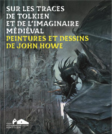 Sur les traces de Tolkien et de l'imaginaire médieval. Peintures et dessins de John Howe - Leclerc Michel-Edouard ; Launier Diane ; Launier J