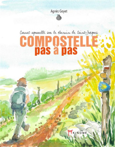 Compostelle pas à pas. Carnet aquarellé sur le chemin de Saint-Jacques - Goyet Agnès