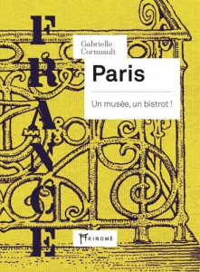 Paris. Un musée, un bistrot ! - Cornuault Gabrielle