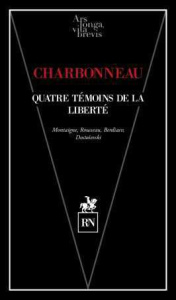 Quatre témoins de la liberté. Rousseau, Montaigne, Berdiaev, Dostoïevski - Charbonneau Bernard ; Cérézuelle Daniel