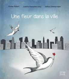 Une fleur dans la ville - Robert Emma ; Parachini-Deny Juliette ; Zimmermann