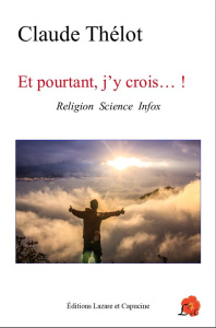 ET POURTANT J'Y CROIS...! - RELIGION SCIENCE INFOX - THELOT CLAUDE
