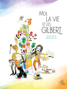 Moi, la vie et les Gilbert - Picard Myriam ; Brunner Fabienne