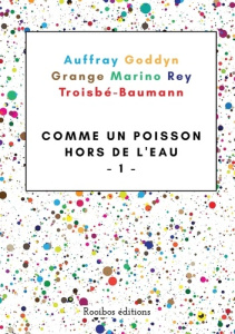 Comme un poisson hors de l'eau. Recueil de nouvelles tome 1 - Auffray Mickaël ; Goddyn Régis ; Grange Roger ; Ma