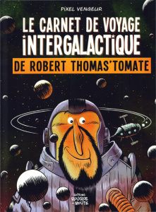 Le carnet de voyage intergalactique de Robert Thomas'Tomate - VENGEUR PIXEL