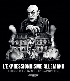 L'expressionnisme allemand. Comment ils ont inventé le cinéma fantastique - Schlockoff Alain