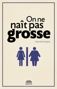On ne naît pas grosse - Deydier Gabrielle