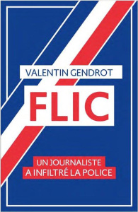 Flic. Un journaliste a inflitré la police - Gendrot Valentin ; Wallraff Günter ; Targa Florian