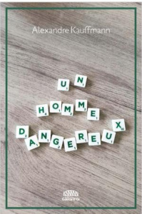 UN HOMME DANGEREUX - KAUFFMANN ALEXANDRE