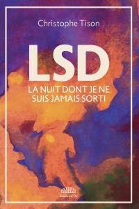 LSD. La nuit dont je ne suis jamais sorti - Tison Christophe