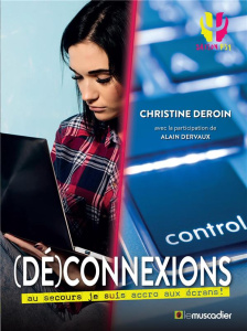 (Dé)connexions. Au secours je suis accro aux écrans ! - Deroin Christine ; Dervaux Alain ; Chebret Sébasti