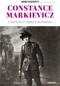 Constance Markievicz. Comtesse et rebelle irlandaise - Haverty Anne ; Ladrange Grégoire
